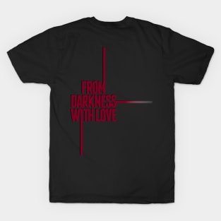 From Darkness with Love T-Shirt